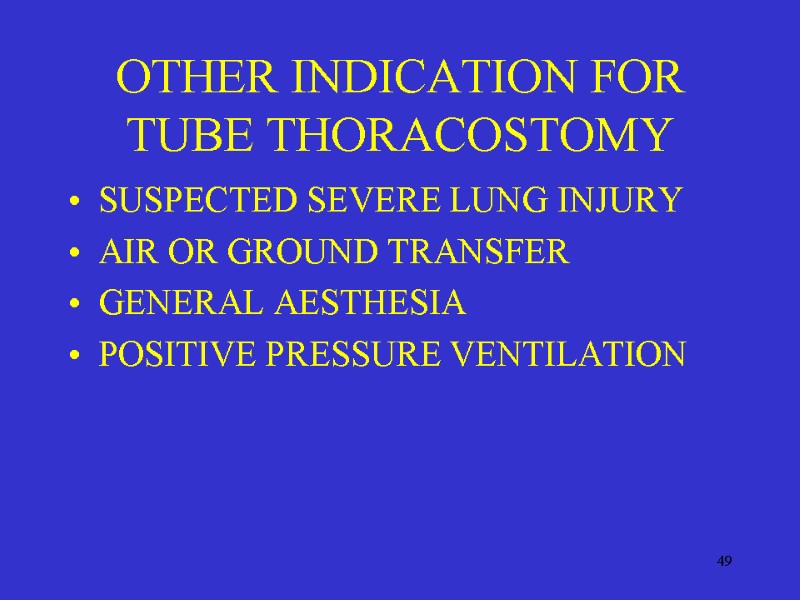 49 OTHER INDICATION FOR TUBE THORACOSTOMY SUSPECTED SEVERE LUNG INJURY AIR OR GROUND TRANSFER